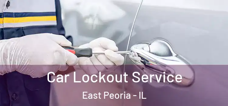Car Lockout Service East Peoria - IL